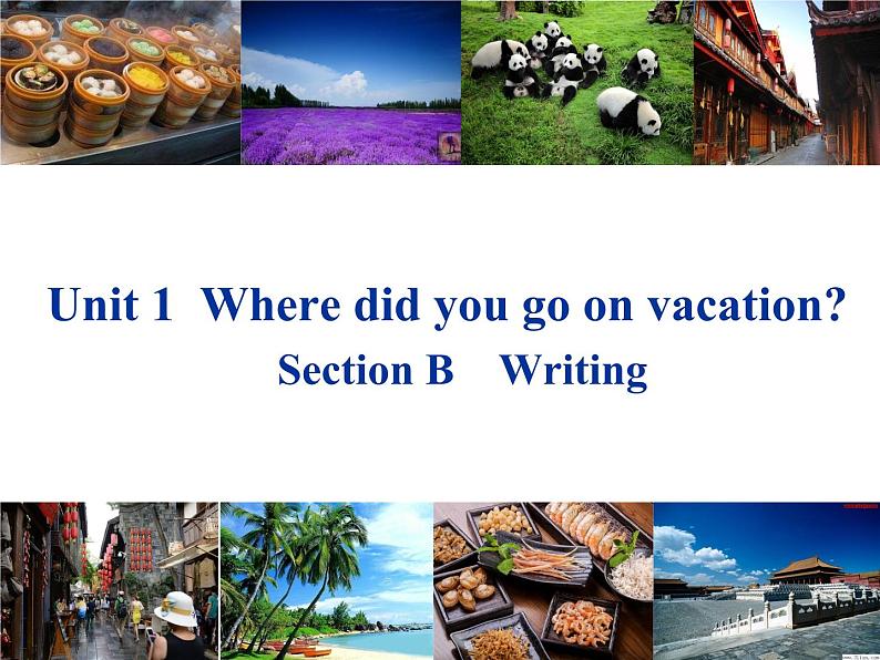 Unit 1  Where did you go on vacation_Section B    Writing 课件01