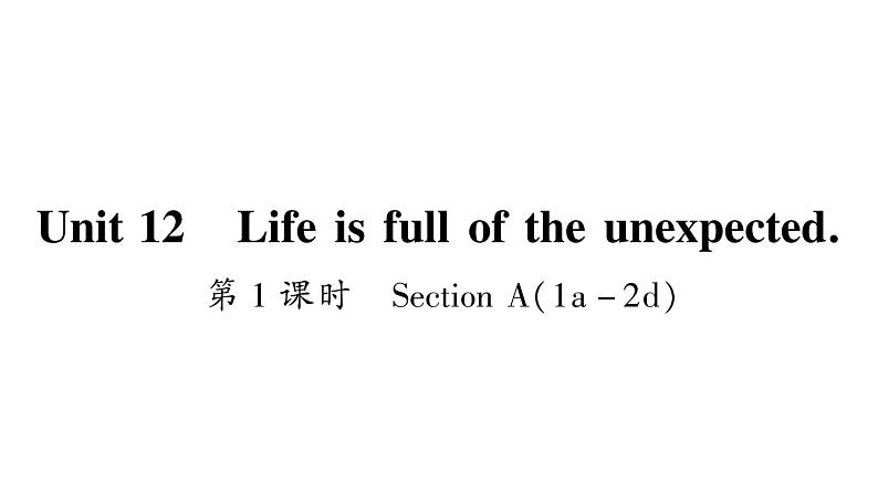 人教版九年级英语下Unit 12 Life is full of the unexpected第1课时 Section A(1a-2d)习题课件01