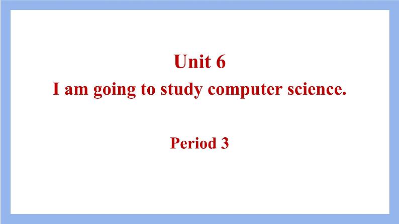 八上 Unit 6 I am going to study computer science.第3课时课件第1页