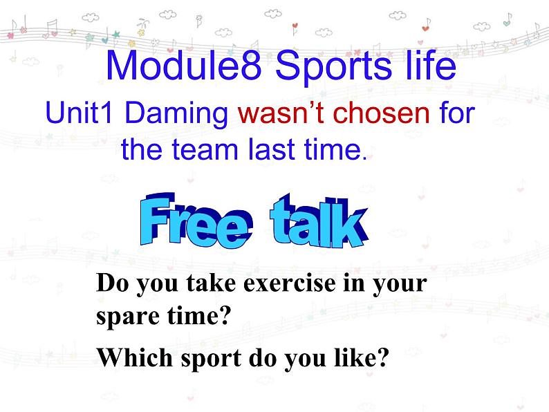 Module 8 Sports life Unit 1 Daming wasn't chosen for the team last time.课件01