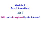 Module 9 Great inventions Unit 2 Will books be replaced by the Internet 课件