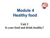 Module 4 Healthy food Unit 2 Is your food and drink healthy 課件