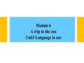 七年级上 Module 6 A trip to the zoo  Unit 3 Language in use.课件