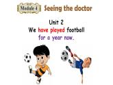 八年级下Module 4 Seeing the doctor Unit 2 We have played football for a year now 课件