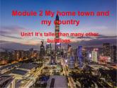 八年级上册Module 2 My home town and my country Unit 1 It's taller than many other buildings.课件