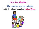 七年级上册Starter Module 1 My teacher and my friends Unit 1 Good morning. Miss Zhou.课件