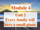 七年级下册Module 4 Life in the futureUnit 2 Every family will have a small plane.课件