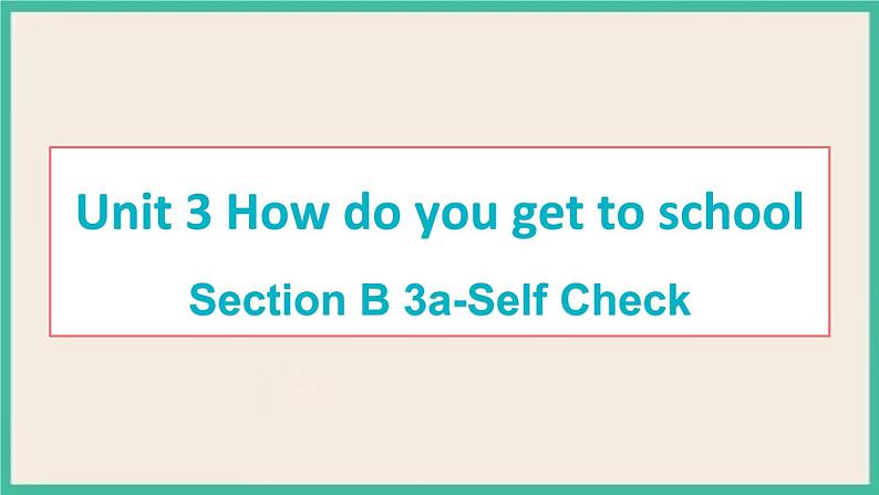 Unit 3 Section B 3a-Self Check 课件PPT第1页