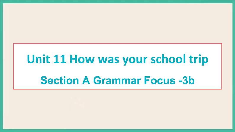 Unit 11 Section A Grammar Focus -3b 课件01