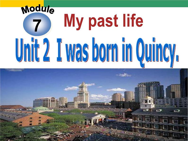 七年级下册  Module 7 My past life  Unit 1 I was born in a small village.课件01