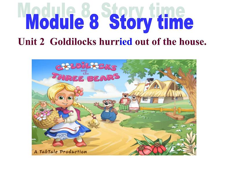 七年级下册  Module 8 Story time  Unit 2 Goldilocks hurried out of the house.课件第1页