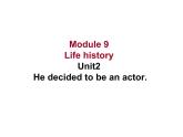 七年级下册  Module 9 Life history  Unit 2 He decided to be an actor.课件
