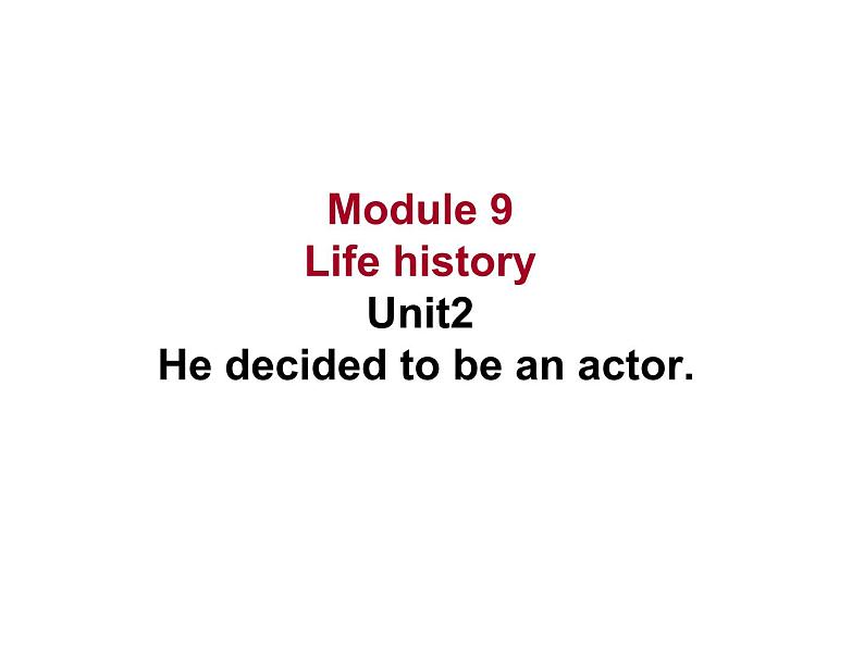 七年级下册  Module 9 Life history  Unit 2 He decided to be an actor.课件第1页