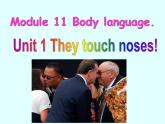 七年级下册  Module 11 Body language  Unit 1 They touch noses!课件