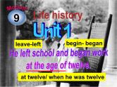 七年级下册Module 9 Life history Unit 1 He left school and began work at the age of twelve.课件