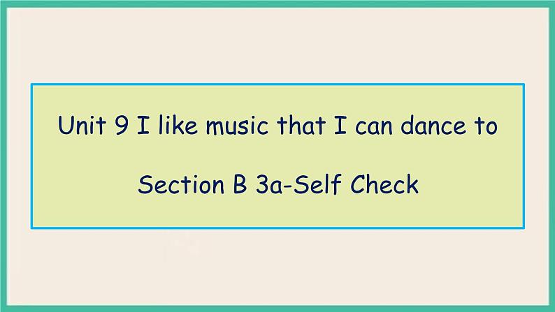 Unit 9 Section B 3a-Self Check 课件+教案01