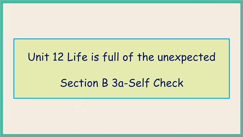 Unit 12 Section B 3a-Self Check 课件+教案01