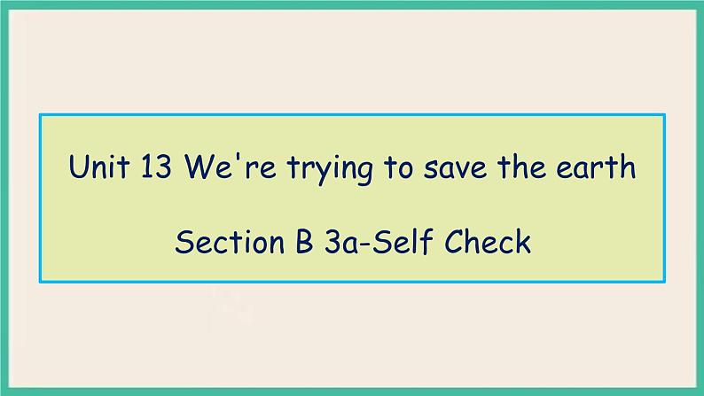 Unit 13 Section B 3a-Self Check 课件+教案01