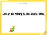 UNIT7 Lesson38 Making School a Better Place（课件PPT）