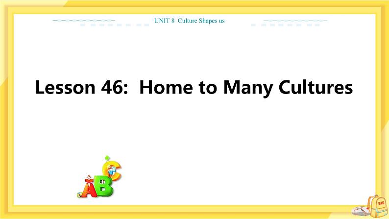 冀教版英语九年级下册 Unit 8 Lesson 46 Home to Many Cultures 课件01