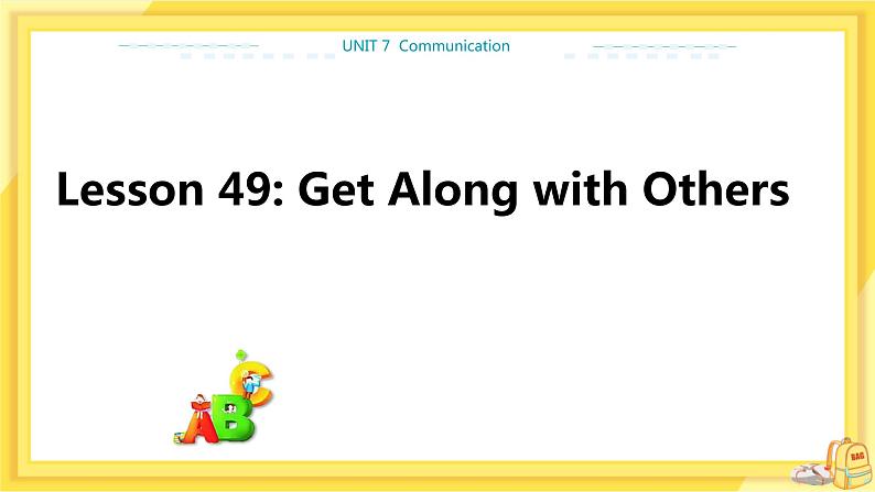 冀教版英语九年级下册 Unit 9 Lesson 49 Get Along With Others 课件01