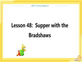 UNIT8 Lesson 48 Supper with the Bradshaw（课件PPT）