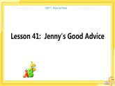 UNIT7 Lesson 41 Jenny's Good Advice（课件PPT）