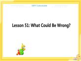 UNIT9 Lesson 51 What Could Be Wrong？（课件PPT）