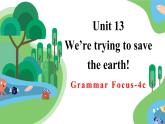 Unit 13  We’re trying to save the earth! Grammar Focus-4c語法課件