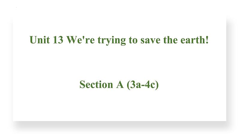 Unit 13 We 're trying to save the earth Section A(3a－4c)课件第1页