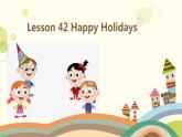 Unit7 lesson 42 happy holidays课件2022-2023学年 冀教版七年级英语上册