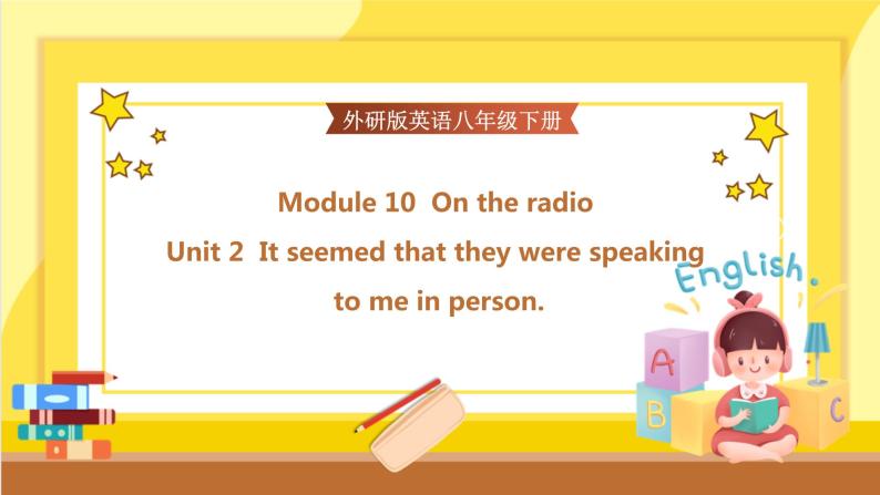 Module 10 On the radio Unit 2 It seemed that they were speaking to me in person（课件+教案+练习）01