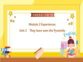Module 2 Experiences Unit 2 They have seen the pyramids（课件+教案+练习）