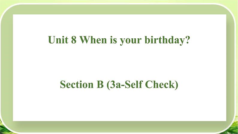 Unit 8 When is your birthday？Section B(3a-Self Check)课件 2022-2023学年人教版七年级英语上册01