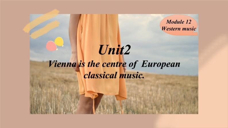 Module12 Western music Unit 2 Vienna is the centre of  European classical music.课件02