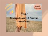 Module12 Western music Unit 2 Vienna is the centre of  European classical music.课件