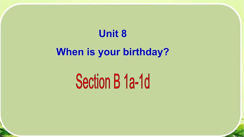 Unit8 When is your birthday SectionB (1a-1d)课件2022-2023学年人教版七年级上册英语第1页