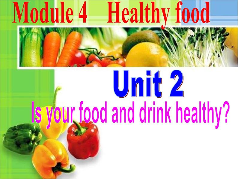 Module4Unit2 Is your food and drink healthy 课件2022-2023学年外研版英语七年级上册第1页