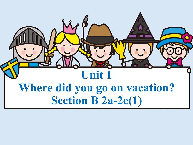 Unit 1 Where did you go on vacation_ Section B 2a-2e(1)  课件2022-2023学年人教版英语八年级上册01