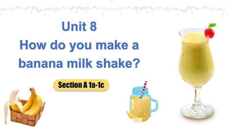 Unit 8 How do you make a banana milk shake Section A 1a-1c 课件 2022-2023学年人教版八年级英语上册第1页