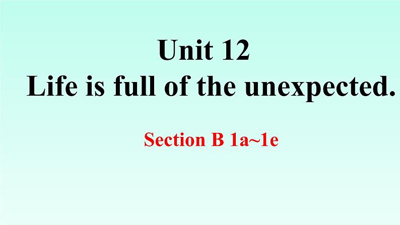 Unit 12 Life is full of the unexpected. Section B（1a-1e）课件2022-2023学年人教版英语九年级全册01