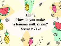 英语八年级上册Unit 8 How do you make a banana milk shake?Section B示范课ppt课件