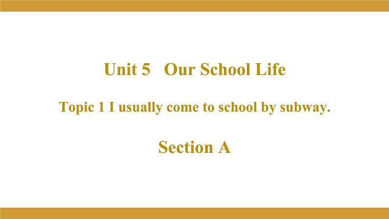 Unit 5 Our school life Topic 1 I usually come to school by subway Section A 课件2022-2023学年仁爱版英语七年级下册第1页