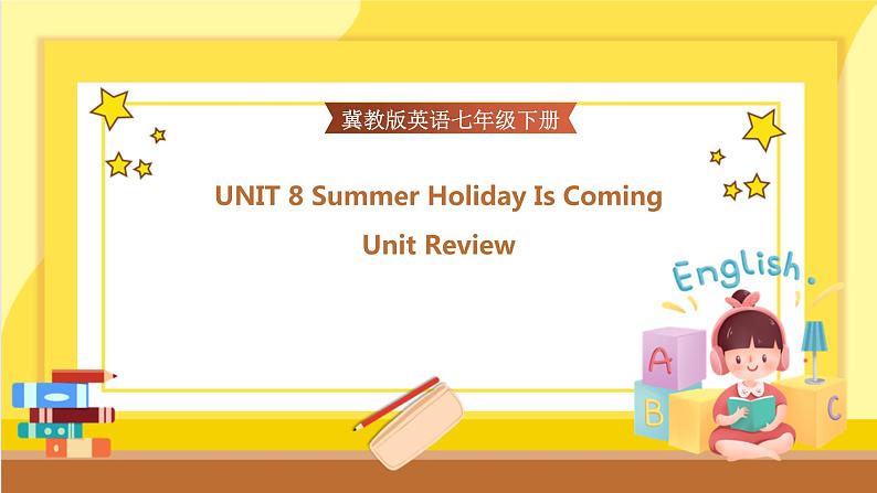 Unit 8 Summer Holiday is Coming Unit Review（课件PPT+教案+练习）01