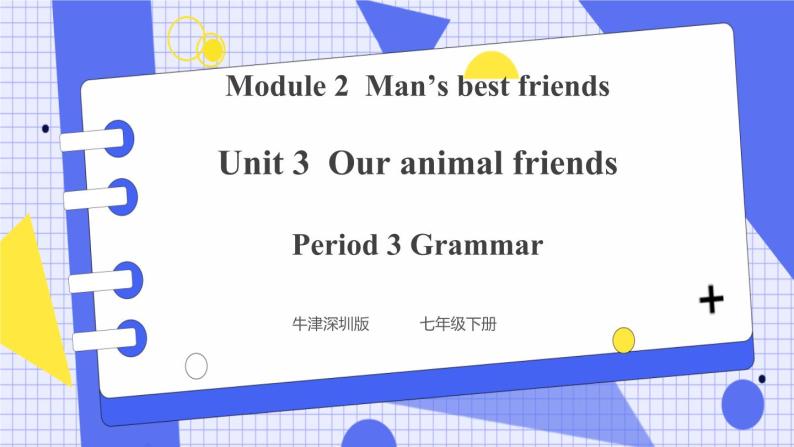Unit 3 Our animal friends Period 3 Grammar课件 +教案+导学案+同步练习01
