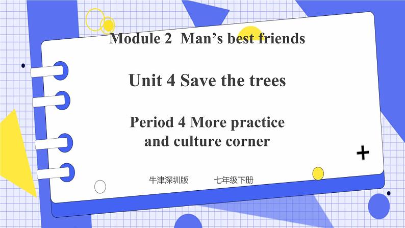 Unit 4 Save the trees Period 4 More practice & culture corner课件+教案+导学案+同步练习01