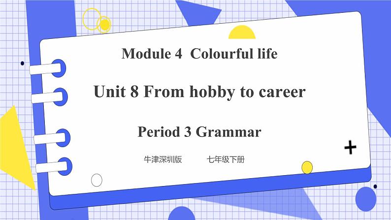 Unit 8 From hobby to career Period 3 Grammar课件+教案+导学案01