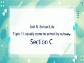 Unit 5 Our school life Topic 1 I usually come to school by subway Section C 课件+教案+练习+音视频
