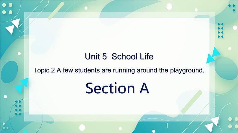 Unit 5 Topic 2 A few students are running around the playground. Section A 课件+教案+练习+音视频01