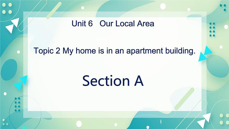 Unit 6 Topic 2 My home is in an apartment building.Section A课件第1页